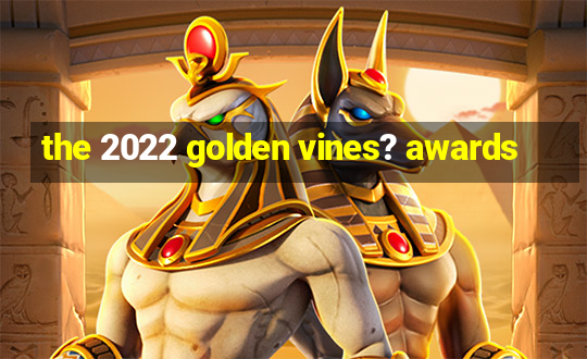 the 2022 golden vines? awards