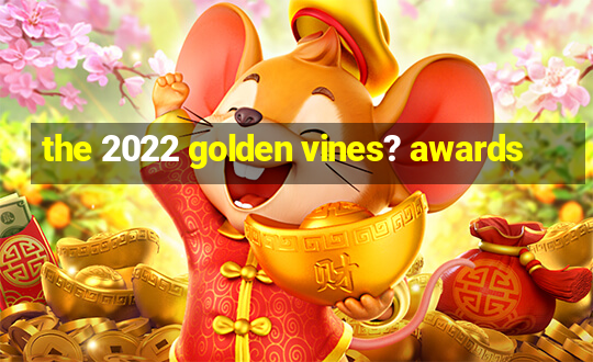 the 2022 golden vines? awards