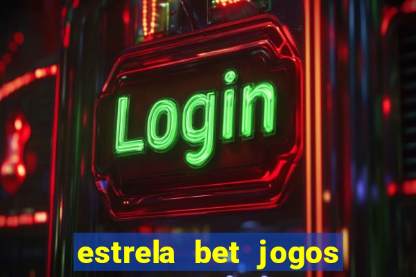 estrela bet jogos ao vivo