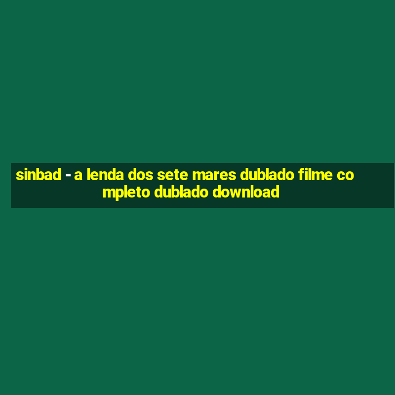 sinbad - a lenda dos sete mares dublado filme completo dublado download