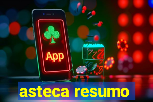 asteca resumo