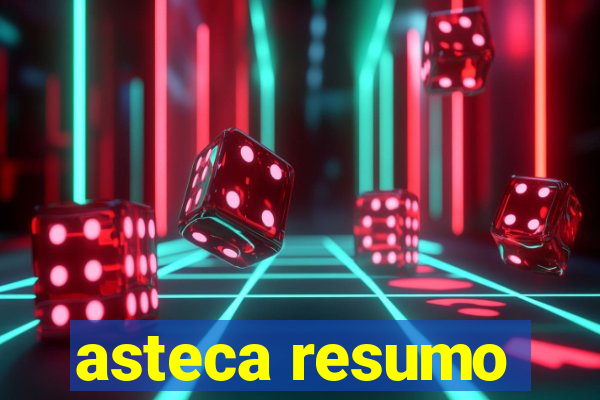 asteca resumo