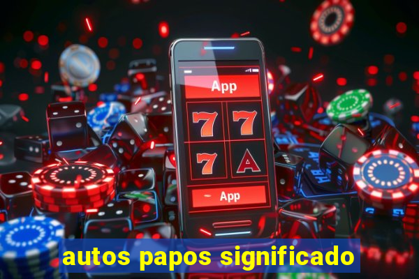 autos papos significado