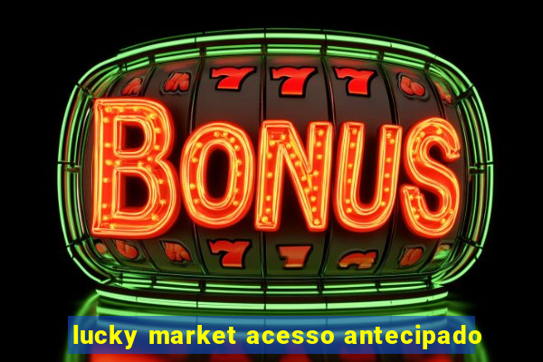 lucky market acesso antecipado