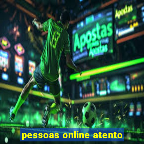 pessoas online atento