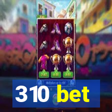 310 bet