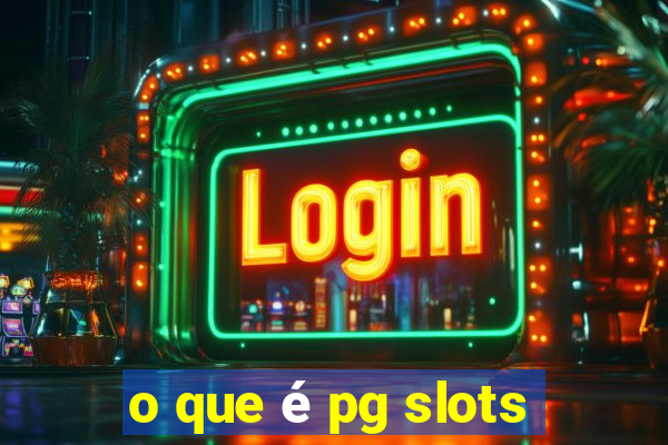 o que é pg slots