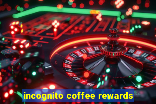 incognito coffee rewards