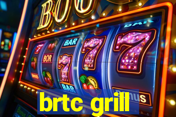 brtc grill