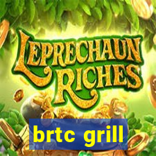 brtc grill