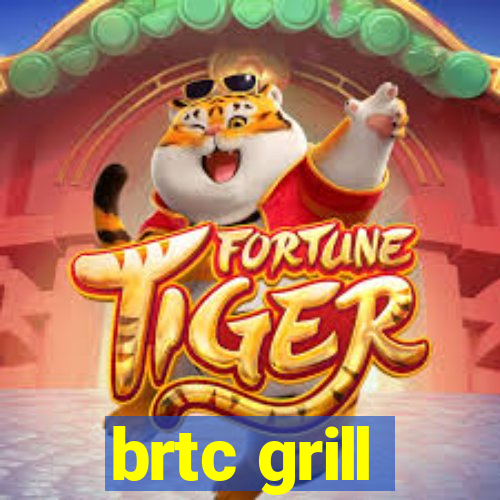 brtc grill