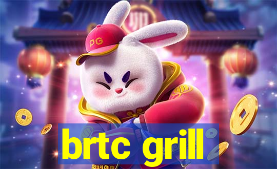 brtc grill