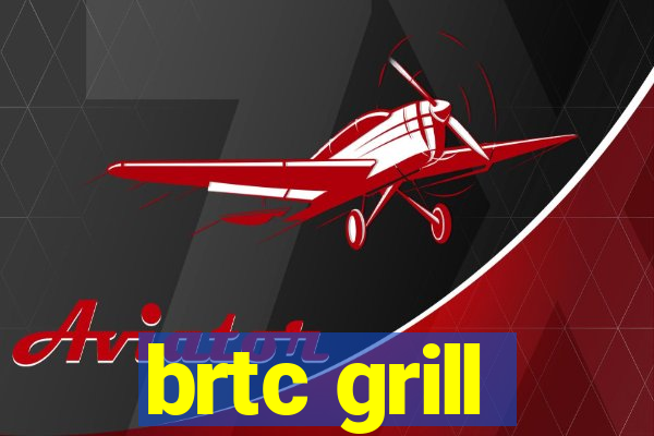 brtc grill