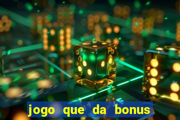 jogo que da bonus para jogar