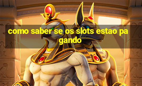 como saber se os slots estao pagando