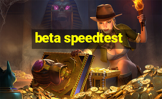 beta speedtest