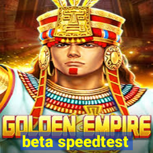 beta speedtest