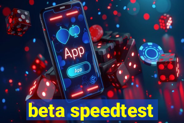 beta speedtest