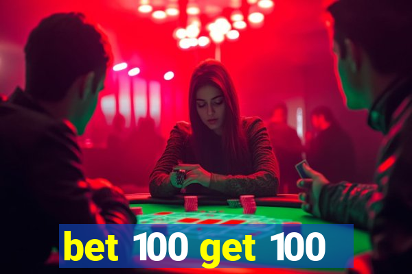 bet 100 get 100