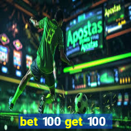 bet 100 get 100