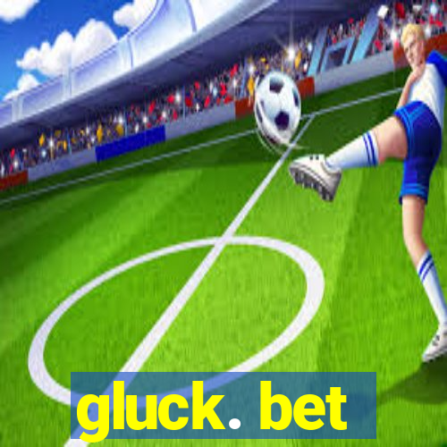 gluck. bet