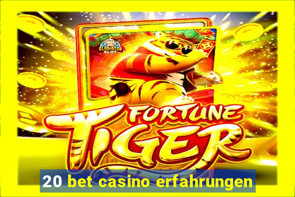 20 bet casino erfahrungen