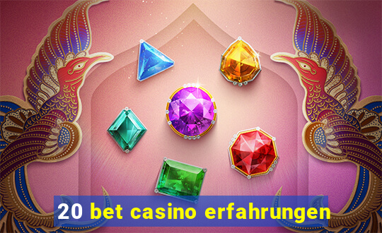 20 bet casino erfahrungen