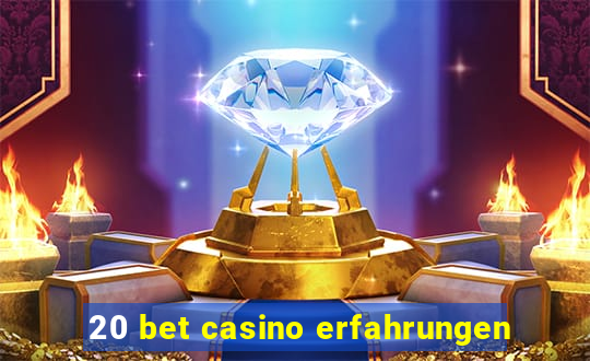 20 bet casino erfahrungen