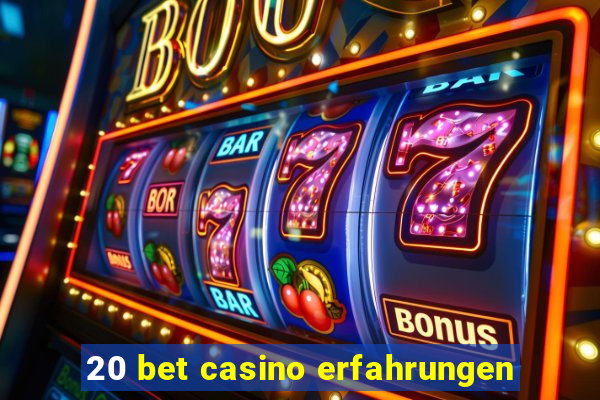 20 bet casino erfahrungen