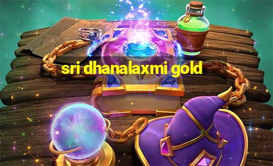 sri dhanalaxmi gold