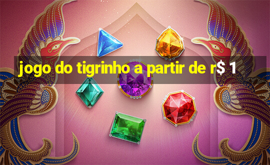 jogo do tigrinho a partir de r$ 1