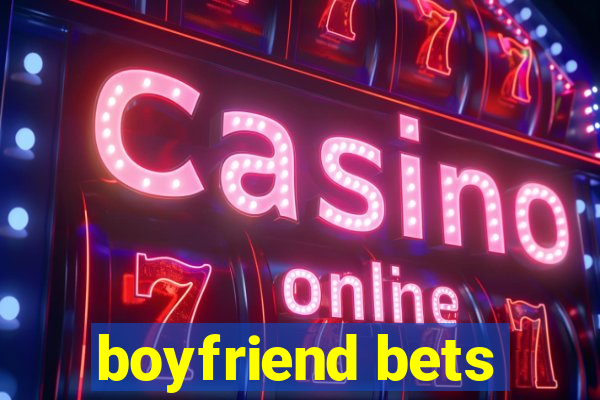 boyfriend bets