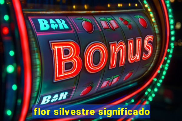 flor silvestre significado