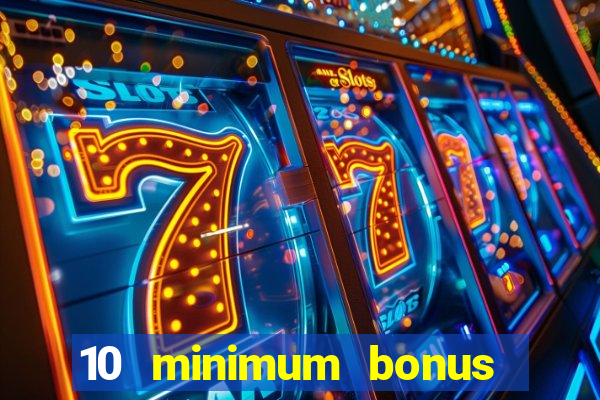 10 minimum bonus code casino