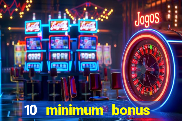 10 minimum bonus code casino