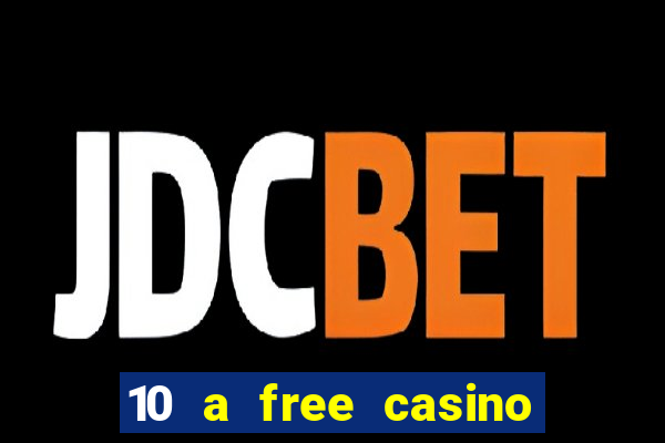 10 a free casino no deposit