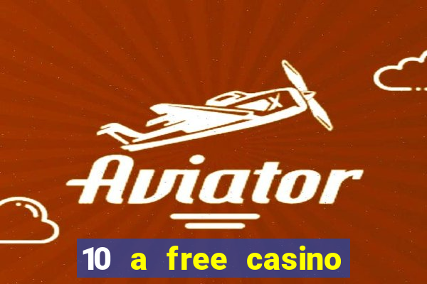 10 a free casino no deposit