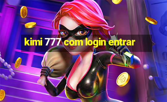 kimi 777 com login entrar