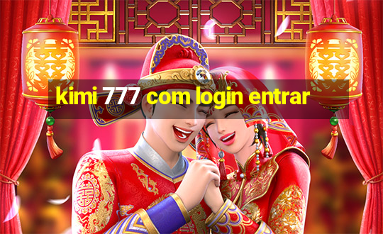 kimi 777 com login entrar