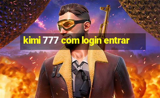 kimi 777 com login entrar