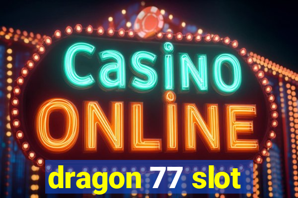 dragon 77 slot