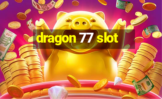 dragon 77 slot