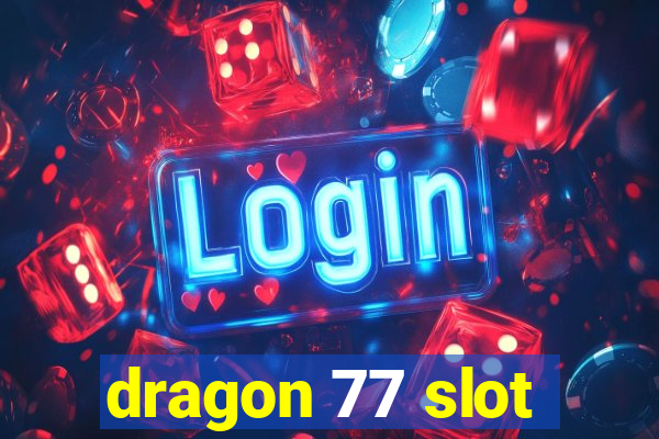 dragon 77 slot