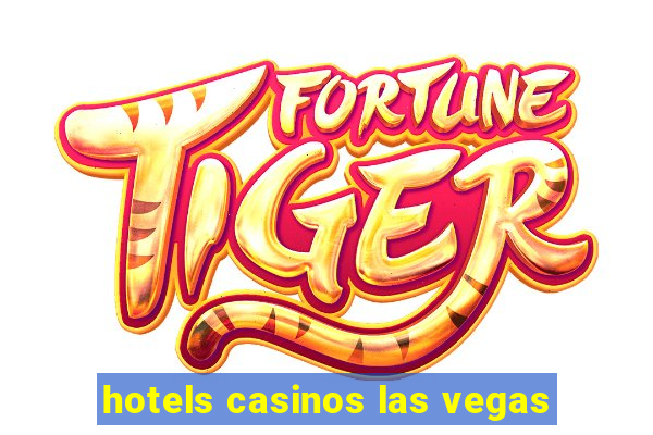 hotels casinos las vegas