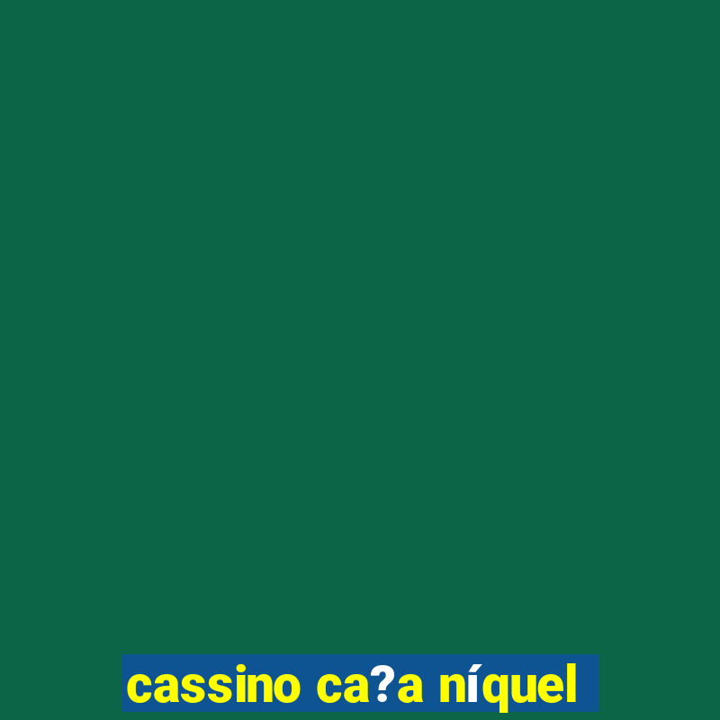 cassino ca?a níquel