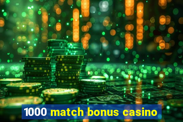 1000 match bonus casino