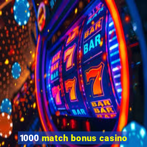 1000 match bonus casino