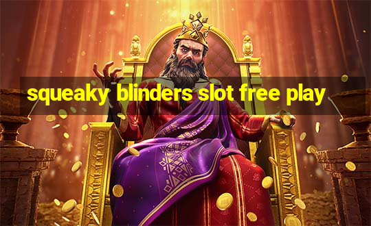 squeaky blinders slot free play