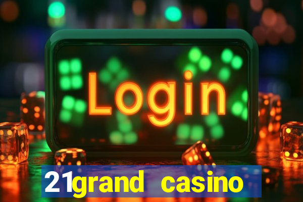 21grand casino bonus code