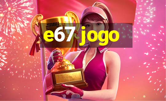 e67 jogo